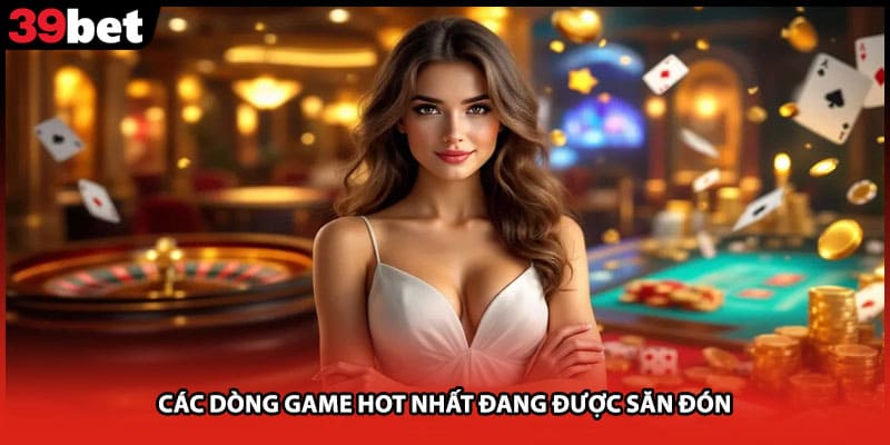 Các dòng game hot nhất đang được săn đón 