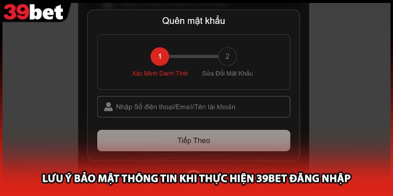 Lưu ý bảo mật thông tin khi thực hiện 39bet đăng nhập
