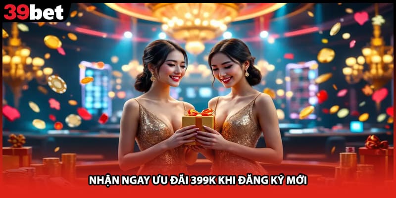 Nhận ngay ưu đãi 399K khi đăng ký mới