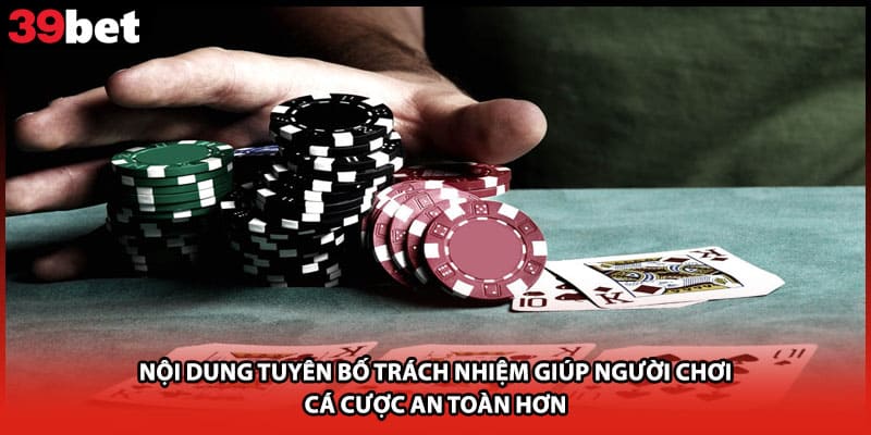 Nội dung tuyên bố trách nhiệm giúp người chơi cá cược an toàn hơn